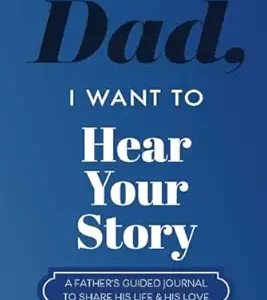 Dad, I Want to Hear Your Story: A Father’s Guided Journal to Share His Life & His Love (Hear Your Story Books)