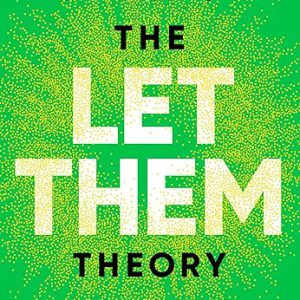 The Let Them Theory: A Life-Changing Tool That Millions of People Can’t Stop Talking About